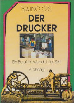 Der Drucker - Ein Beruf im Wandel der Zeit - Bruno Gisi